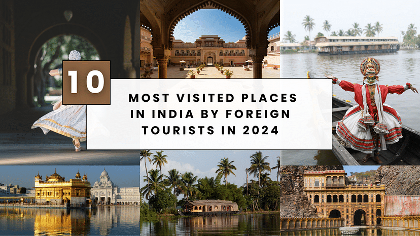 Top 10 Most Visited Places in India by Foreign Tourists in 2024
