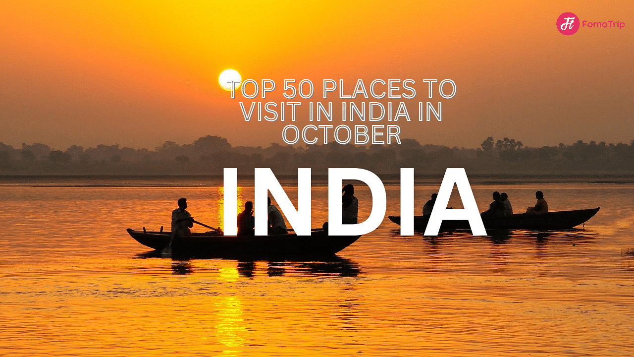 Top 50 Places to Visit in India in October: Ultimate Travel Guide